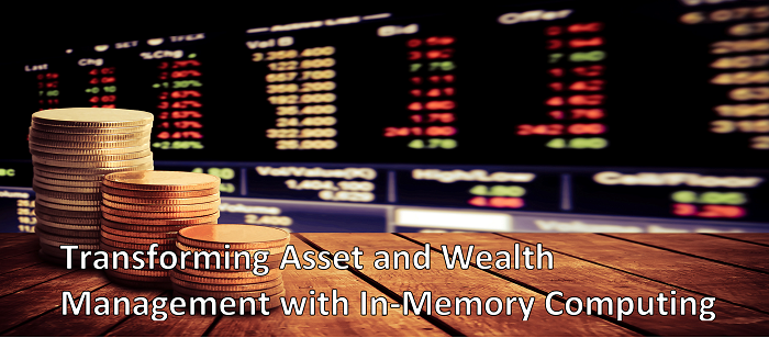 Transforming Asset and Wealth Management with In-Memory Computing