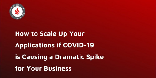 How to Scale Up Your Applications if COVID 19 is Causing a Dramatic Spike for Your Business