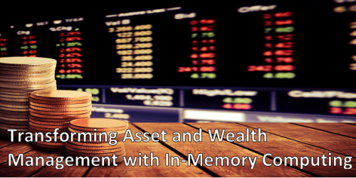 Transforming Asset and Wealth Management with In-Memory Computing: White Paper
