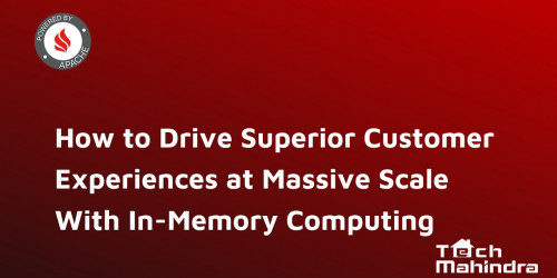 How to Drive Superior Customer Experiences at Massive Scale With In Memory Computing