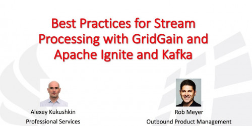 Best Practices for Stream Processing with GridGain and Apache Ignite and Kafka