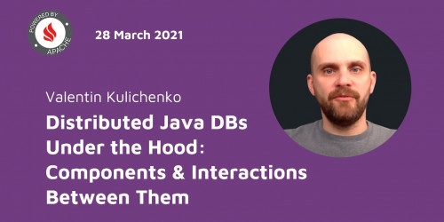 The Boston Java Meetup Group March 28, 2021 - Distributed Java DBs Under the Hood by Val Kulichenko