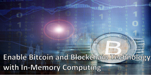 Enable Bitcoin and Blockchain Technology with In-Memory Computing: White Paper