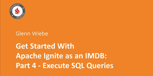 Get Started With Apache Ignite as an IMDB: Part 4 - Execute SQL Queries