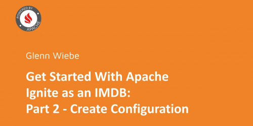 Get Started With Apache Ignite as an IMDB: Part 2 - Create Configuration With GridGain Web Console