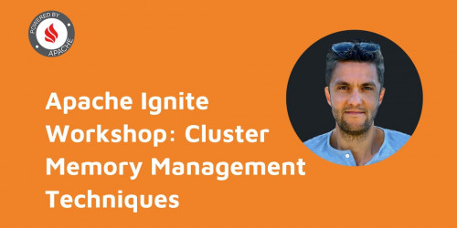 Apache Ignite Workshop: Cluster Memory Management Techniques