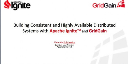 Building Consistent and Highly Available Distributed Systems with Apache Ignite  and GridGain
