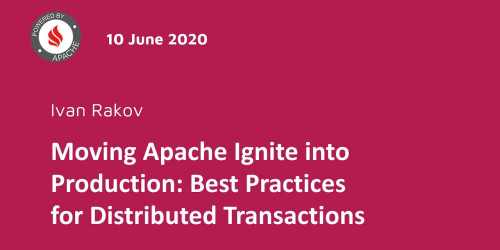 Moving Apache Ignite into Production: Best Practices for Distributed Transactions